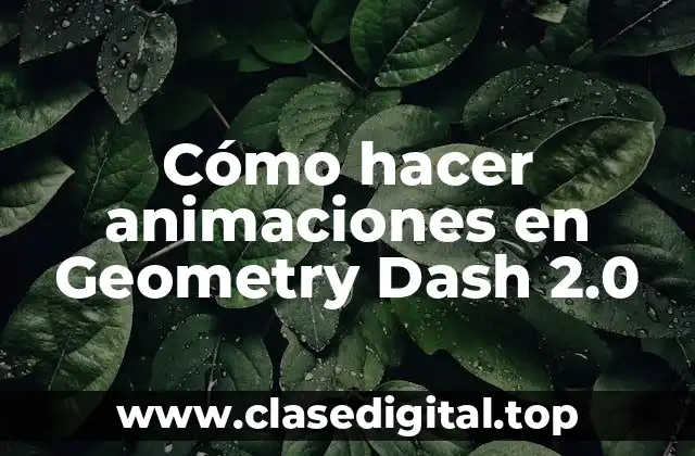 Cómo hacer animaciones en Geometry Dash 2.0