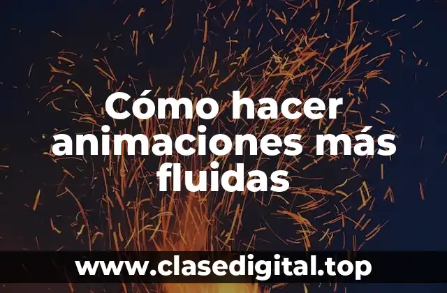 Cómo hacer animaciones más fluidas