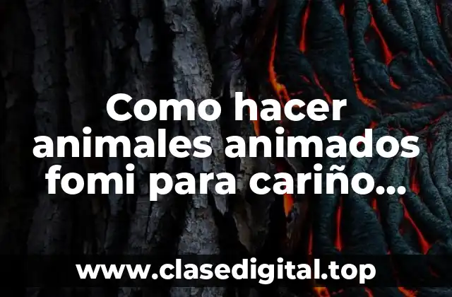 Como hacer animales animados fomi para cariño faciles