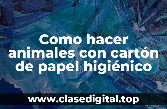 Como hacer animales con cartón de papel higiénico