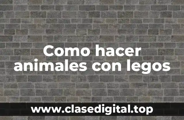 Como hacer animales con legos