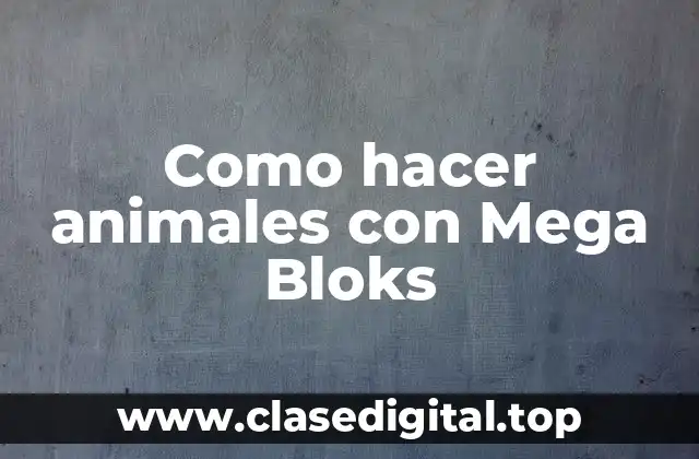 Como hacer animales con Mega Bloks