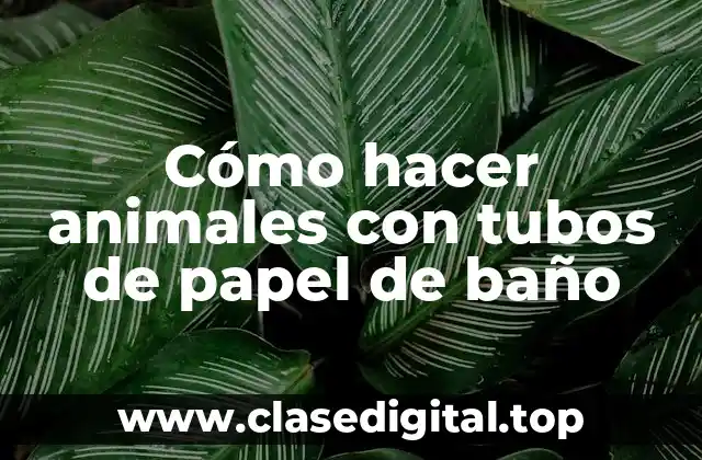 Cómo hacer animales con tubos de papel de baño