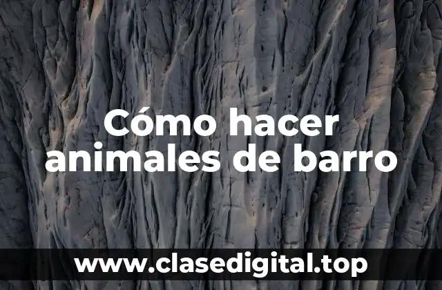 Cómo hacer animales de barro