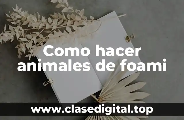 Como hacer animales de foami