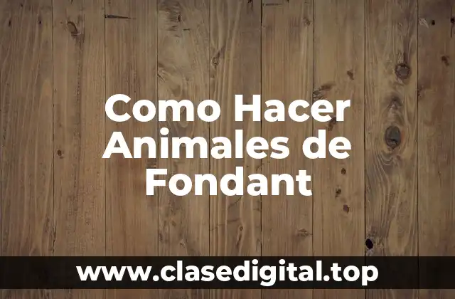 Como Hacer Animales de Fondant
