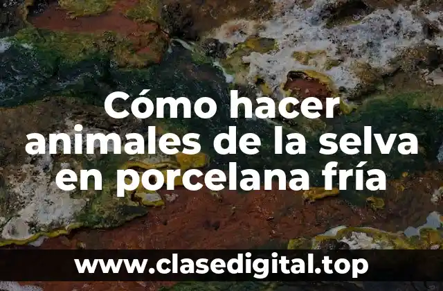Cómo hacer animales de la selva en porcelana fría