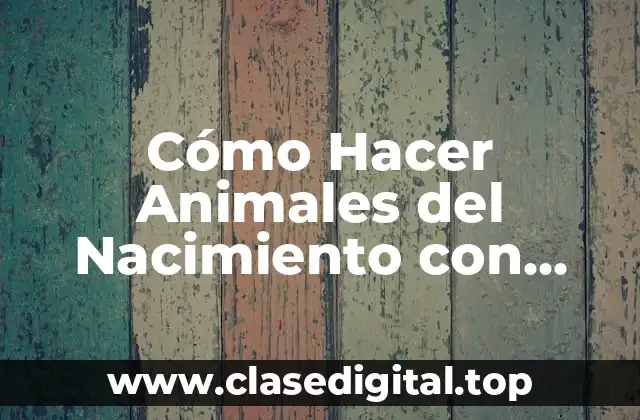 Cómo Hacer Animales del Nacimiento con Material Reciclado