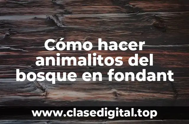 Cómo hacer animalitos del bosque en fondant
