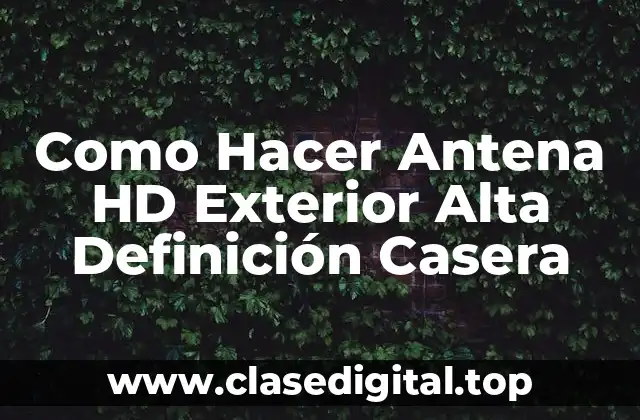 Como Hacer Antena HD Exterior Alta Definición Casera