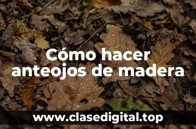 Cómo hacer anteojos de madera