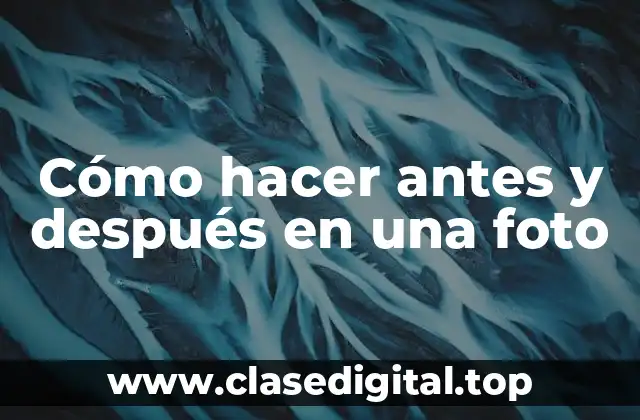 Cómo hacer antes y después en una foto