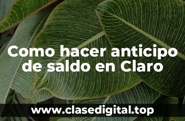 ¿Qué es un anticipo de saldo en Claro?