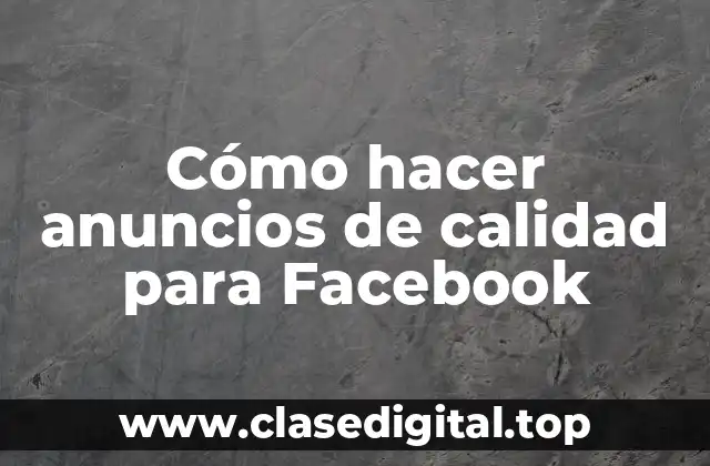 Cómo hacer anuncios de calidad para Facebook