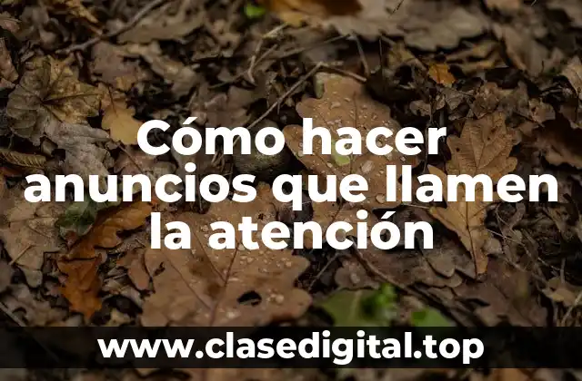 Cómo hacer anuncios que llamen la atención