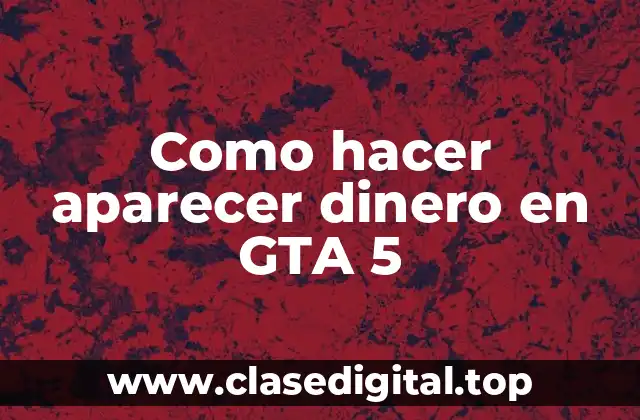Como hacer aparecer dinero en GTA 5