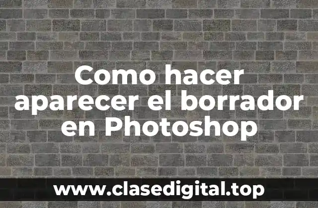 Como hacer aparecer el borrador en Photoshop