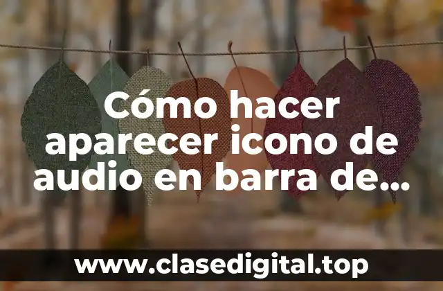 Cómo hacer aparecer icono de audio en barra de tareas