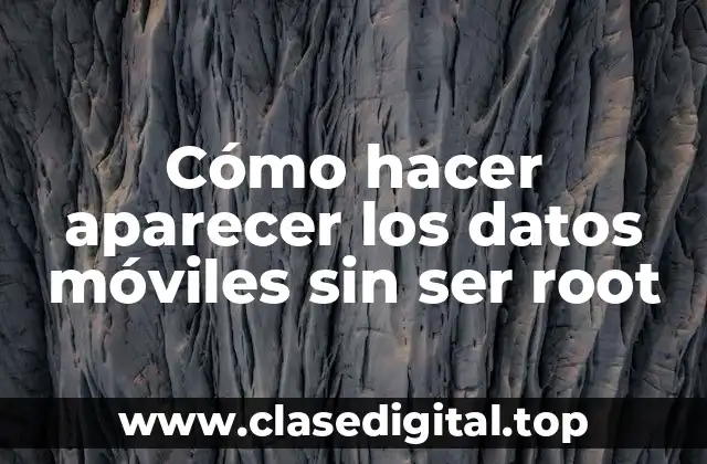 Cómo hacer aparecer los datos móviles sin ser root