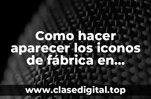 Como hacer aparecer los iconos de fábrica en Blender
