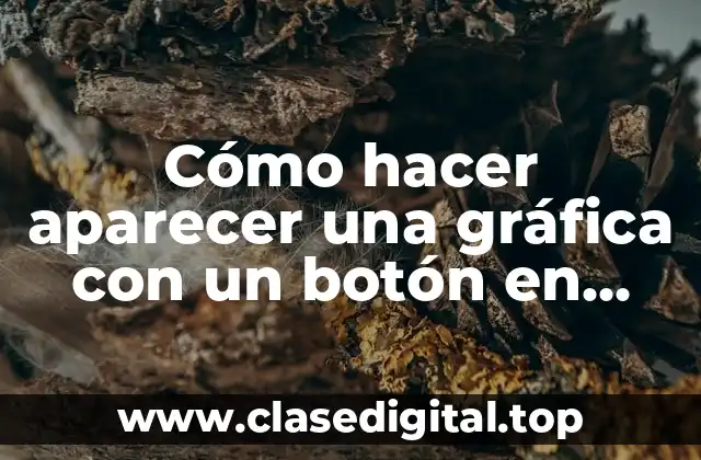 Cómo hacer aparecer una gráfica con un botón en Excel