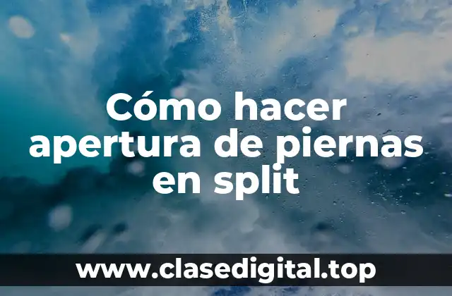 Cómo hacer apertura de piernas en split