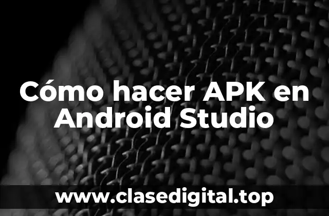 Cómo hacer APK en Android Studio