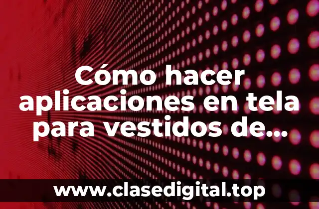 Cómo hacer aplicaciones en tela para vestidos de novia