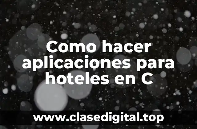Como hacer aplicaciones para hoteles en C