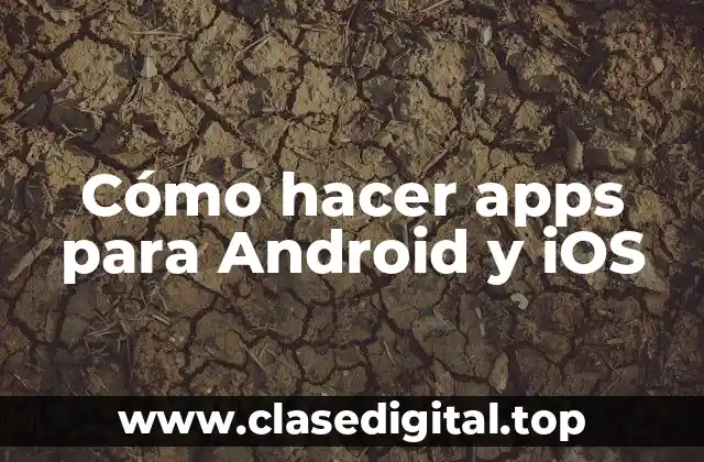 Cómo hacer apps para Android y iOS