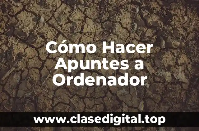 Cómo Hacer Apuntes a Ordenador