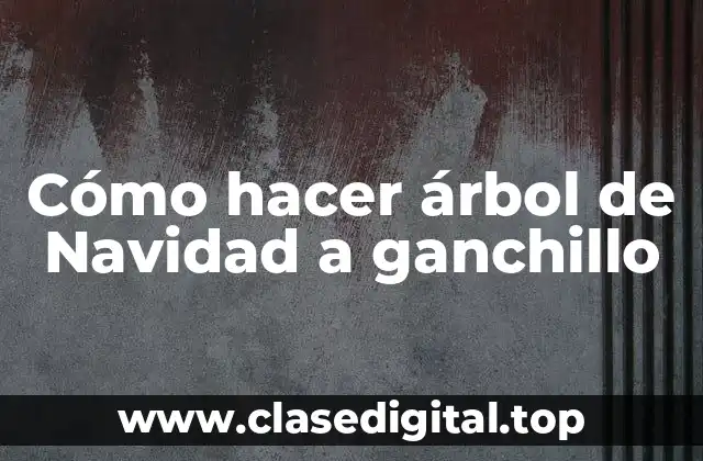 Cómo hacer árbol de Navidad a ganchillo