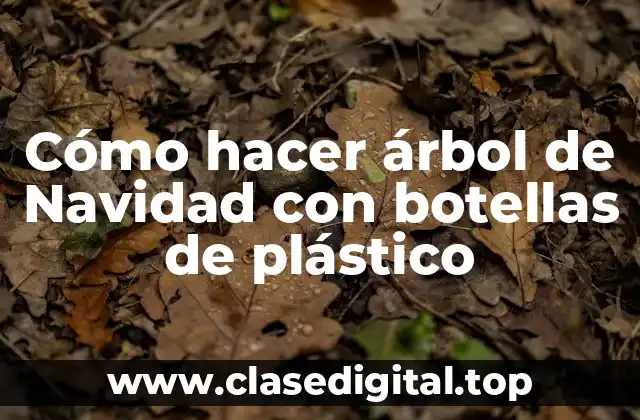 Cómo hacer árbol de Navidad con botellas de plástico