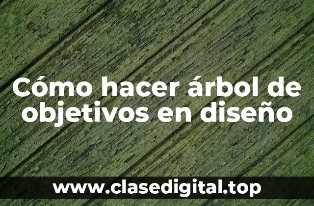 Cómo hacer árbol de objetivos en diseño
