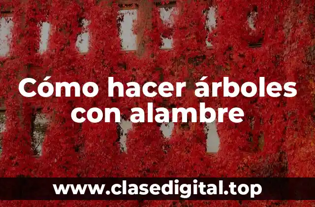 Cómo hacer árboles con alambre