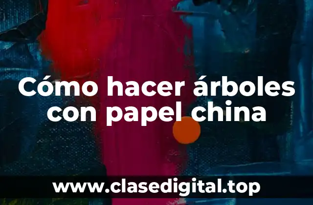 Cómo hacer árboles con papel china