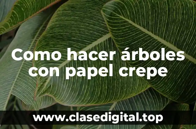 Como hacer árboles con papel crepe