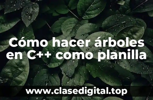 Cómo hacer árboles en C++ como planilla