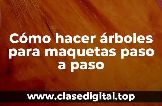 Cómo hacer árboles para maquetas paso a paso