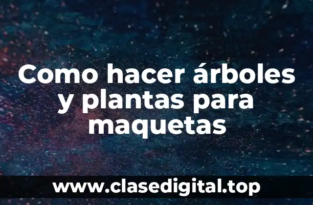 Como hacer árboles y plantas para maquetas