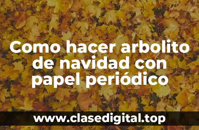 Como hacer arbolito de navidad con papel periódico