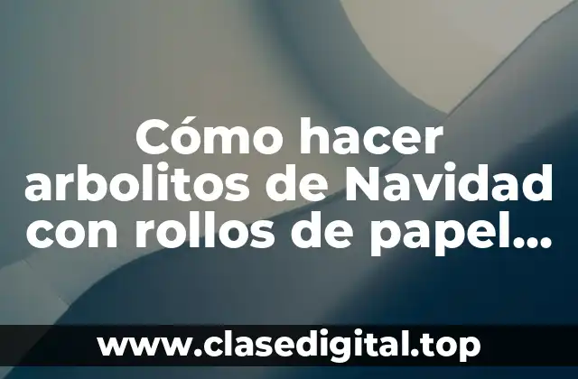 Cómo hacer arbolitos de Navidad con rollos de papel higiénico