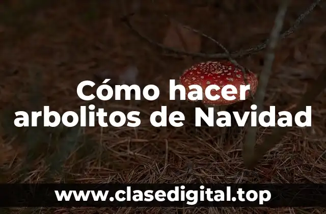 Cómo hacer arbolitos de Navidad