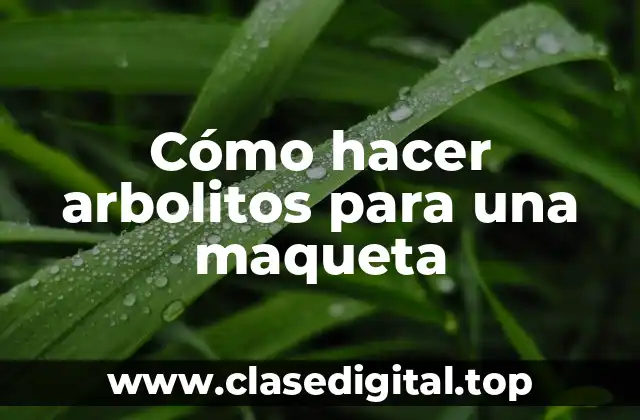 Cómo hacer arbolitos para una maqueta