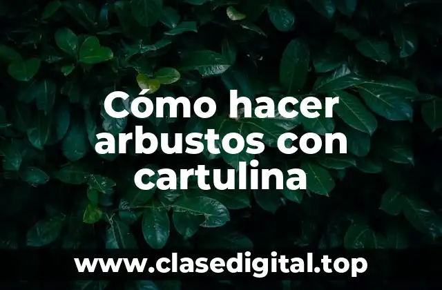 Cómo hacer arbustos con cartulina