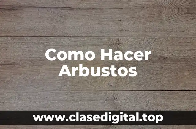 Como Hacer Arbustos
