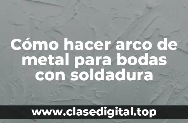 Cómo hacer arco de metal para bodas con soldadura