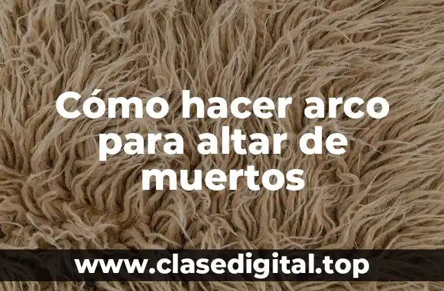 Cómo hacer arco para altar de muertos