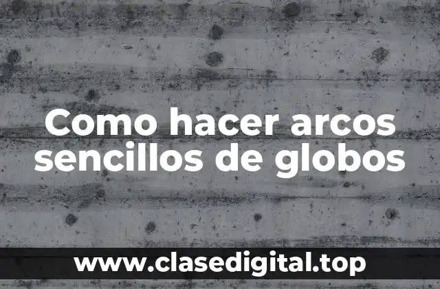 Como hacer arcos sencillos de globos