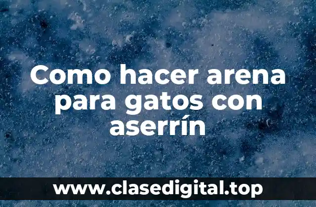 Como hacer arena para gatos con aserrín